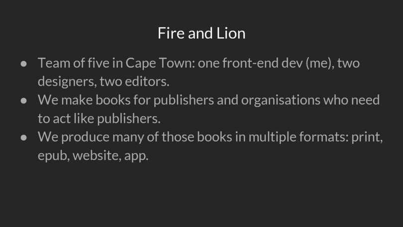 Fire and Lion is a team of five people based in Cape Town